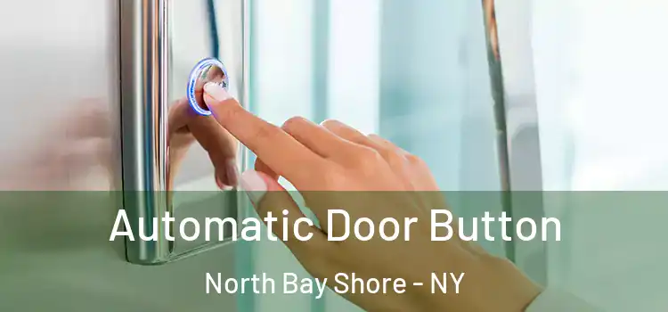Automatic Door Button North Bay Shore - NY