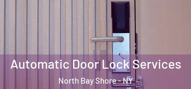  Automatic Door Lock Services North Bay Shore - NY