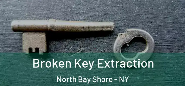 Broken Key Extraction North Bay Shore - NY