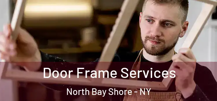  Door Frame Services North Bay Shore - NY