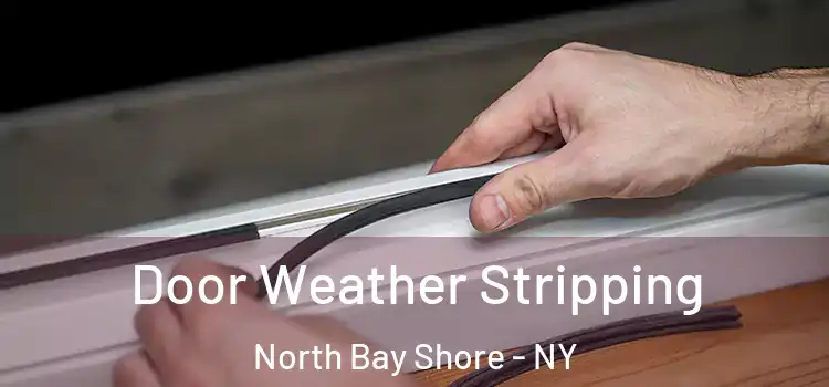  Door Weather Stripping North Bay Shore - NY