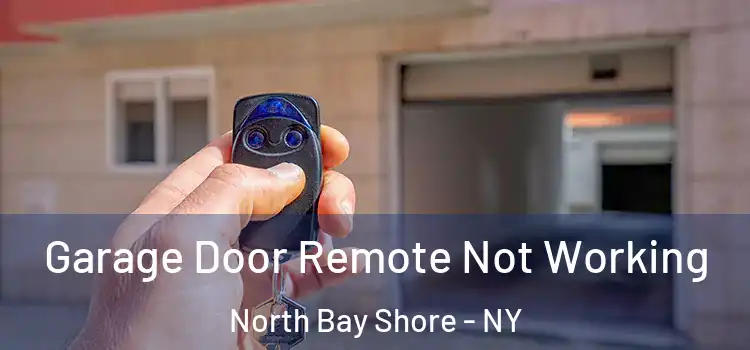  Garage Door Remote Not Working North Bay Shore - NY