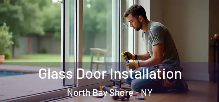  Glass Door Installation North Bay Shore - NY