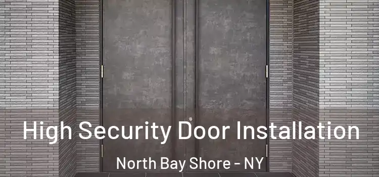  High Security Door Installation North Bay Shore - NY