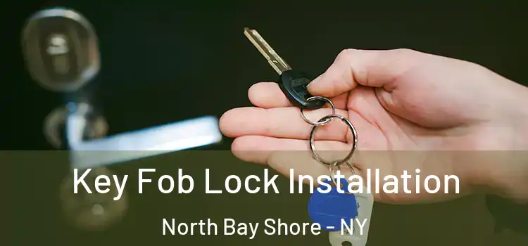  Key Fob Lock Installation North Bay Shore - NY
