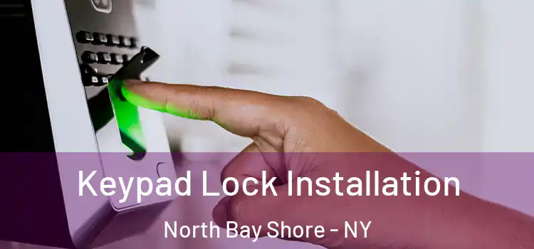 Keypad Lock Installation North Bay Shore - NY