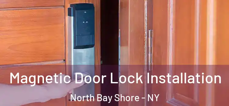  Magnetic Door Lock Installation North Bay Shore - NY