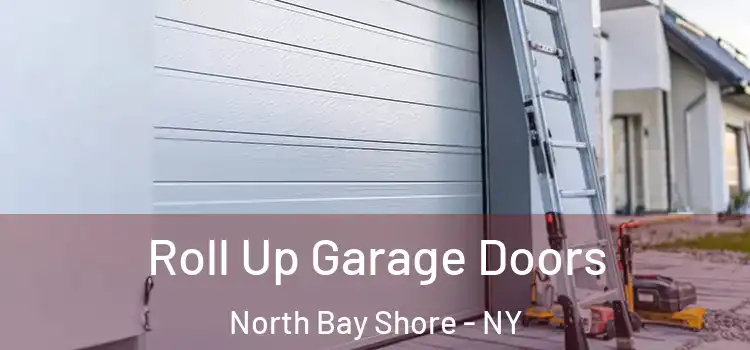  Roll Up Garage Doors North Bay Shore - NY