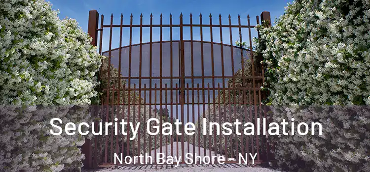  Security Gate Installation North Bay Shore - NY